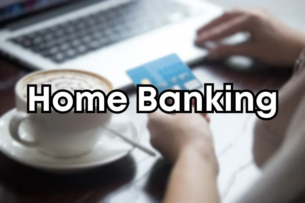 What is Home Banking? Definition, Different Types, and Overview