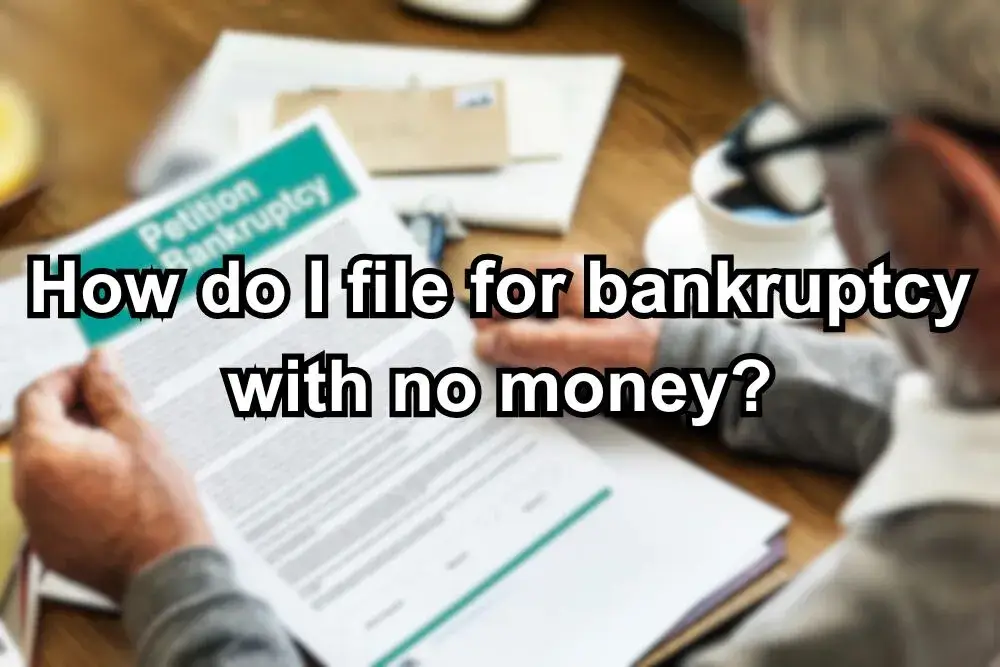 How do I file for bankruptcy with no money? Full Guide