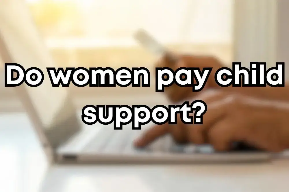 Do women pay child support? Important Factors to Consider