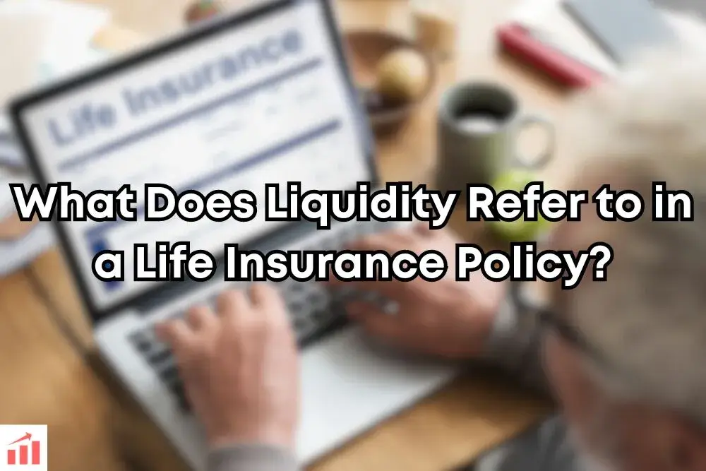 What Does Liquidity Refer to in a Life Insurance Policy?
