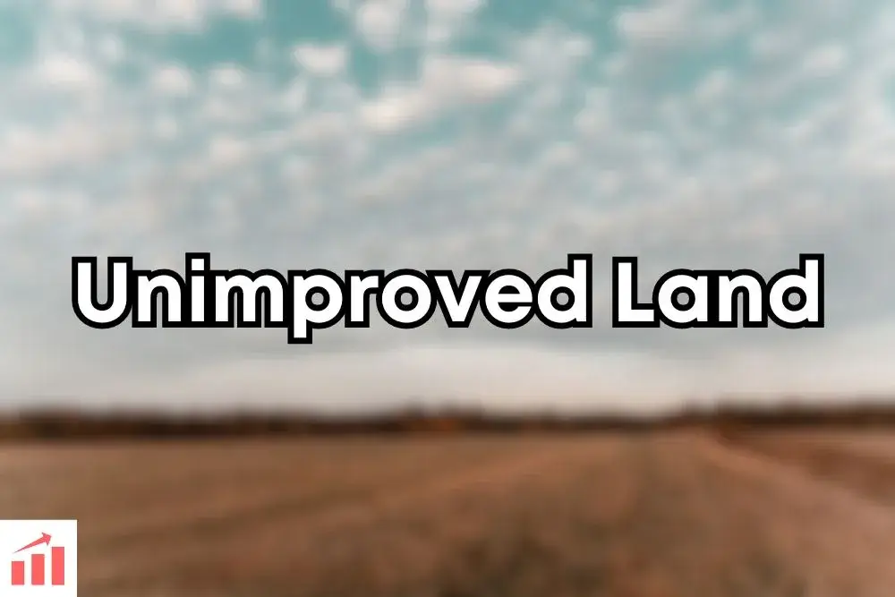 What is Unimproved Land? Meaning, Definition, and Overview